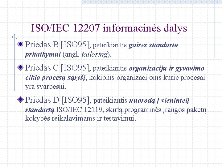 ISO/IEC 12207 informacinės dalys Priedas B [ISO 95], pateikiantis gaires standarto pritaikymui (angl. tailoring).