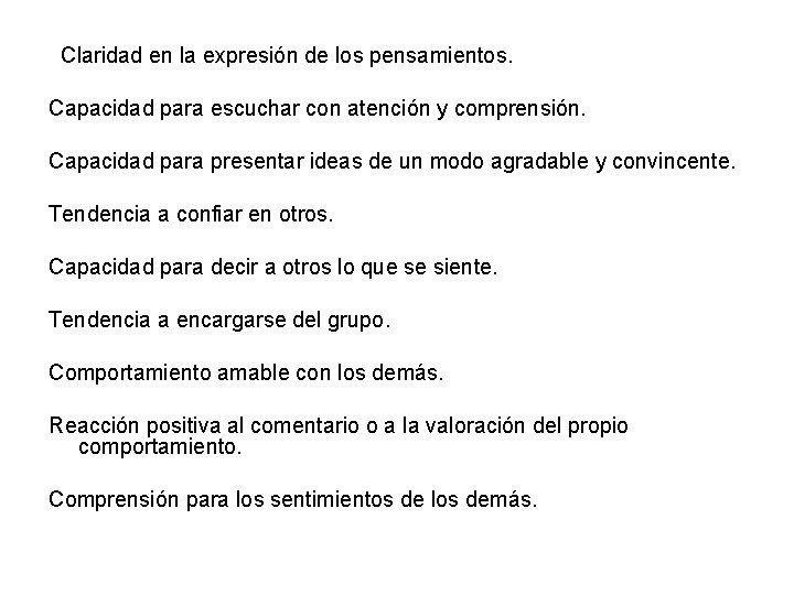 Claridad en la expresión de los pensamientos. Capacidad para escuchar con atención y comprensión.