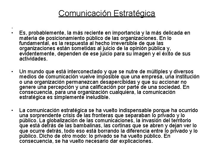 Comunicación Estratégica. • Es, probablemente, la más reciente en importancia y la más delicada