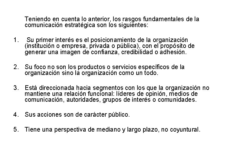 Teniendo en cuenta lo anterior, los rasgos fundamentales de la comunicación estratégica son los