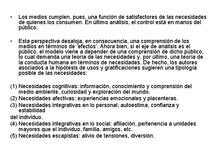  • Los medios cumplen, pues, una función de satisfactores de las necesidades de