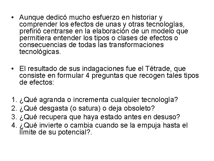  • Aunque dedicó mucho esfuerzo en historiar y comprender los efectos de unas