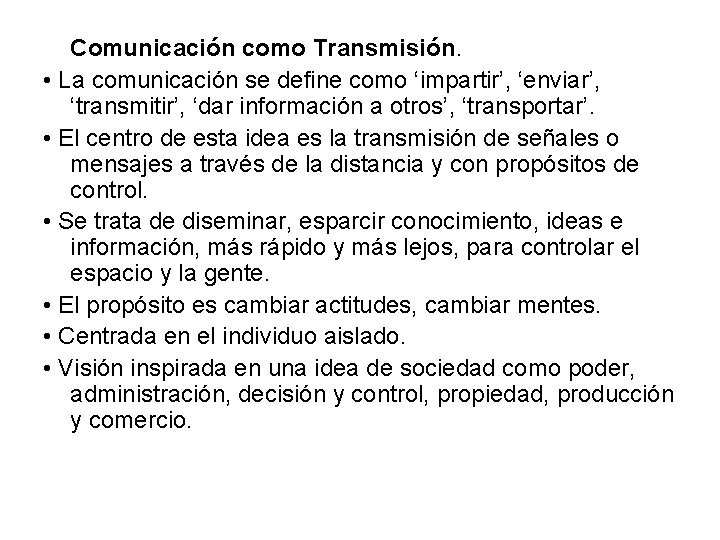 Comunicación como Transmisión. • La comunicación se define como ‘impartir’, ‘enviar’, ‘transmitir’, ‘dar información