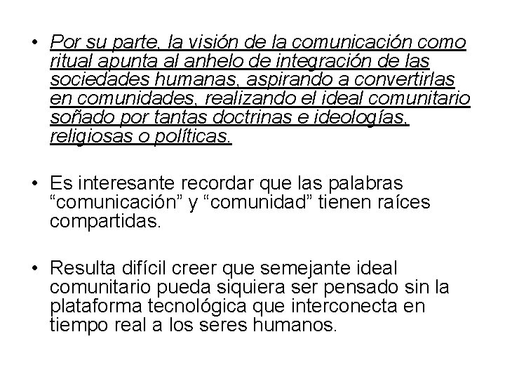  • Por su parte, la visión de la comunicación como ritual apunta al