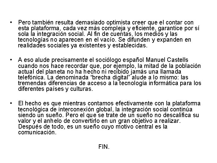  • Pero también resulta demasiado optimista creer que el contar con esta plataforma,