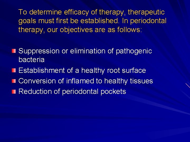 To determine efficacy of therapy, therapeutic goals must first be established. In periodontal therapy, To determine efficacy of therapy, therapeutic goals must first be established. In periodontal therapy,