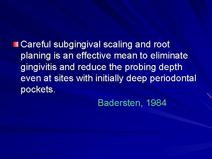 Careful subgingival scaling and root planing is an effective mean to eliminate gingivitis and Careful subgingival scaling and root planing is an effective mean to eliminate gingivitis and