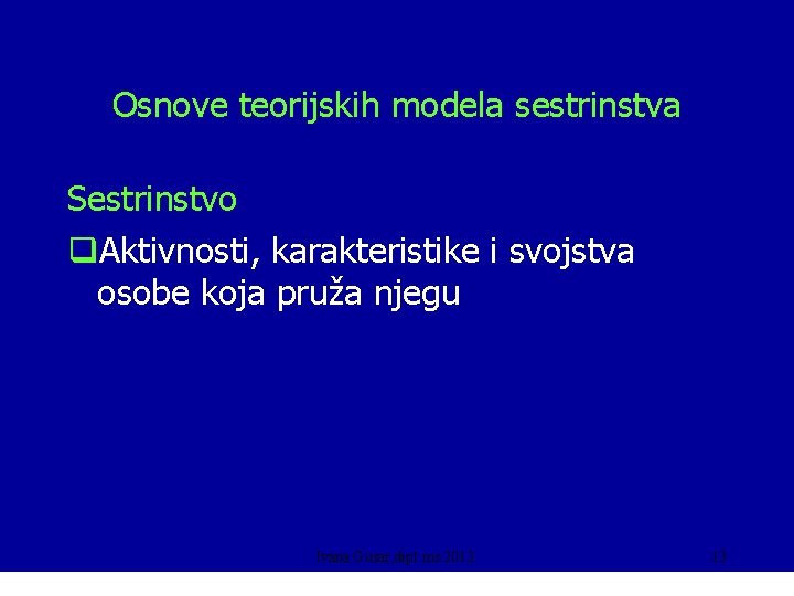 Osnove teorijskih modela sestrinstva Sestrinstvo q. Aktivnosti, karakteristike i svojstva osobe koja pruža njegu