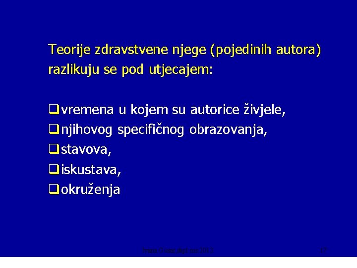 Teorije zdravstvene njege (pojedinih autora) razlikuju se pod utjecajem: qvremena u kojem su autorice