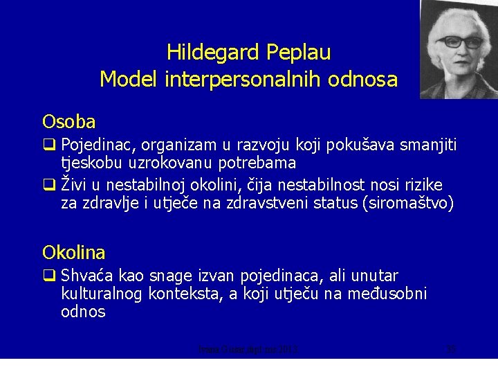 Hildegard Peplau Model interpersonalnih odnosa Osoba q Pojedinac, organizam u razvoju koji pokušava smanjiti