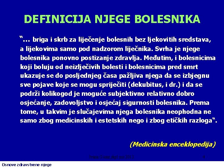 DEFINICIJA NJEGE BOLESNIKA “… briga i skrb za liječenje bolesnih bez ljekovitih sredstava, a