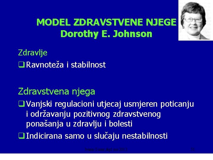 MODEL ZDRAVSTVENE NJEGE Dorothy E. Johnson Zdravlje q Ravnoteža i stabilnost Zdravstvena njega q