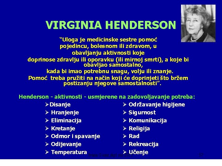 VIRGINIA HENDERSON “Uloga je medicinske sestre pomoć pojedincu, bolesnom ili zdravom, u obavljanju aktivnosti