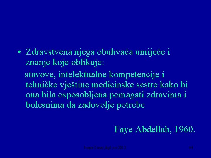  • Zdravstvena njega obuhvaća umijeće i znanje koje oblikuje: stavove, intelektualne kompetencije i