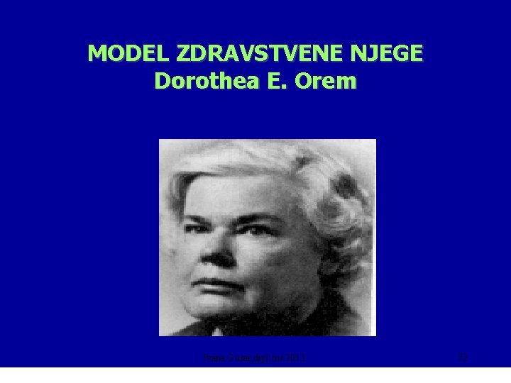 MODEL ZDRAVSTVENE NJEGE Dorothea E. Orem Ivana Gusar, dipl. ms. 2013. 72 