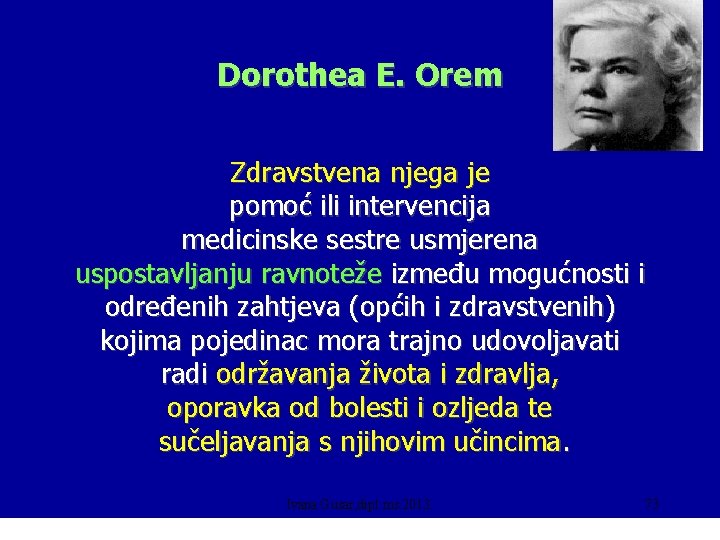 Dorothea E. Orem Zdravstvena njega je pomoć ili intervencija medicinske sestre usmjerena uspostavljanju ravnoteže