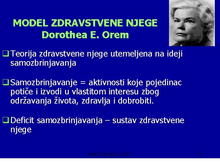 MODEL ZDRAVSTVENE NJEGE Dorothea E. Orem q Teorija zdravstvene njege utemeljena na ideji samozbrinjavanja