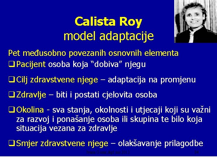 Calista Roy model adaptacije Pet međusobno povezanih osnovnih elementa q Pacijent osoba koja “dobiva”