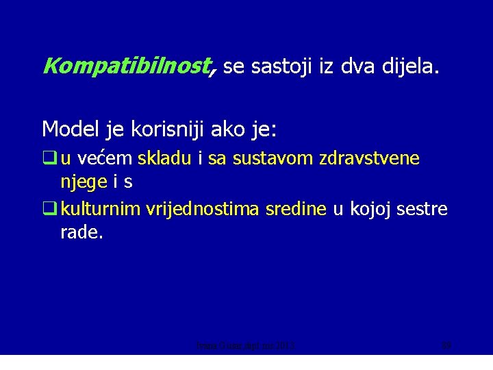 Kompatibilnost, se sastoji iz dva dijela. Model je korisniji ako je: q u većem