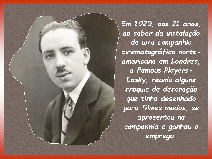 Em 1920, aos 21 anos, ao saber da instalação de uma companhia cinematográfica norteamericana