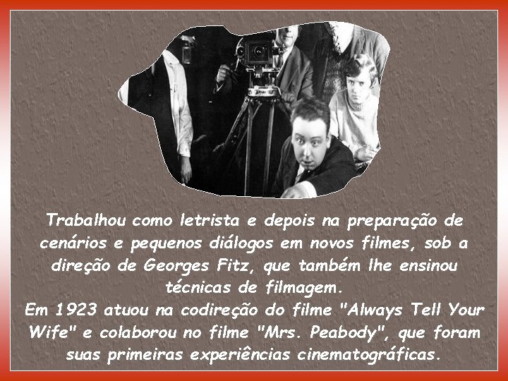Trabalhou como letrista e depois na preparação de cenários e pequenos diálogos em novos