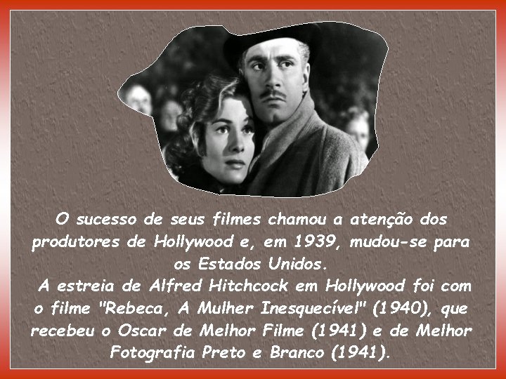 O sucesso de seus filmes chamou a atenção dos produtores de Hollywood e, em