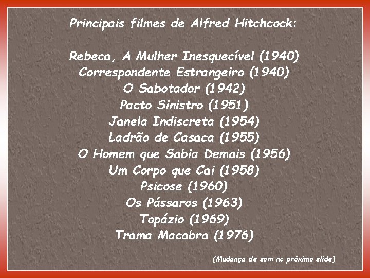 Principais filmes de Alfred Hitchcock: Rebeca, A Mulher Inesquecível (1940) Correspondente Estrangeiro (1940) O