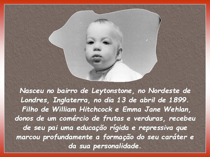 Nasceu no bairro de Leytonstone, no Nordeste de Londres, Inglaterra, no dia 13 de