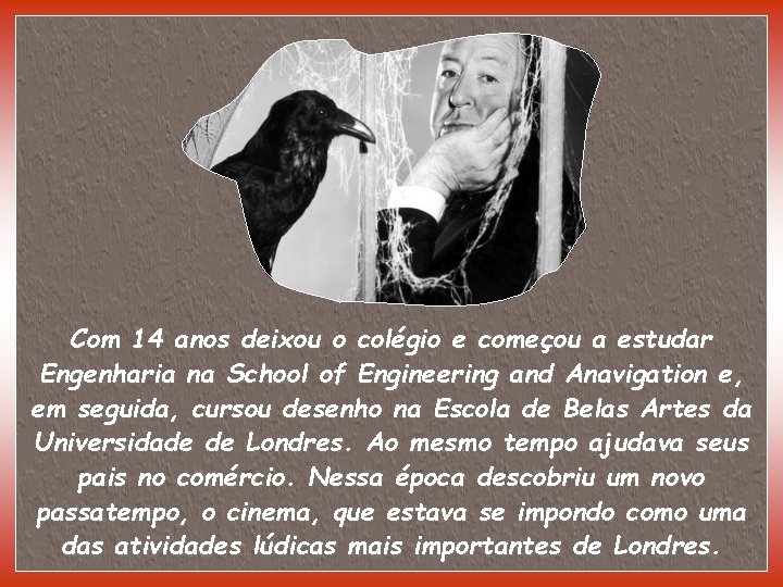 Com 14 anos deixou o colégio e começou a estudar Engenharia na School of