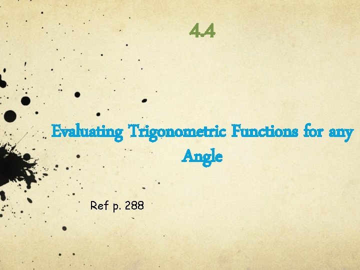 4. 4 Evaluating Trigonometric Functions for any Angle Ref p. 288 