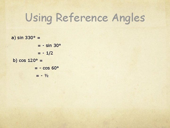 Using Reference Angles a) sin 330° = = - sin 30° = - 1/2