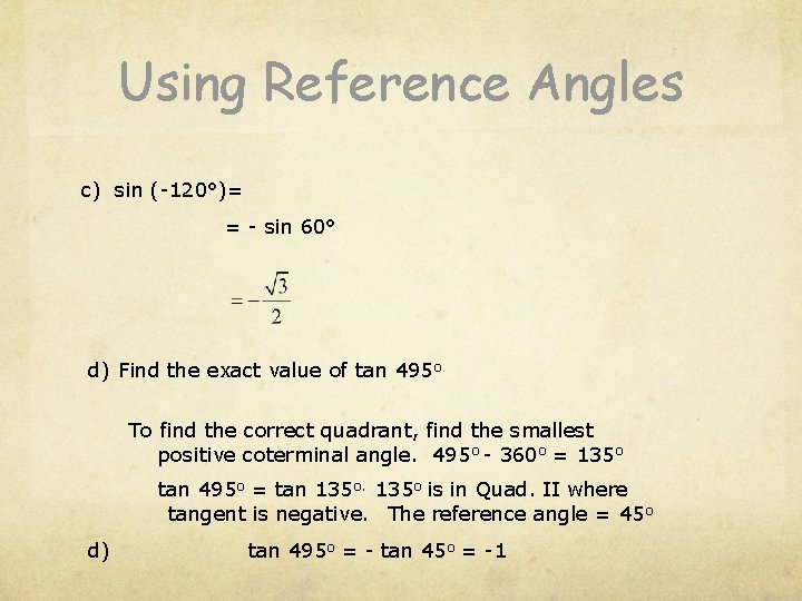 Using Reference Angles c) sin (-120°)= = - sin 60° d) Find the exact