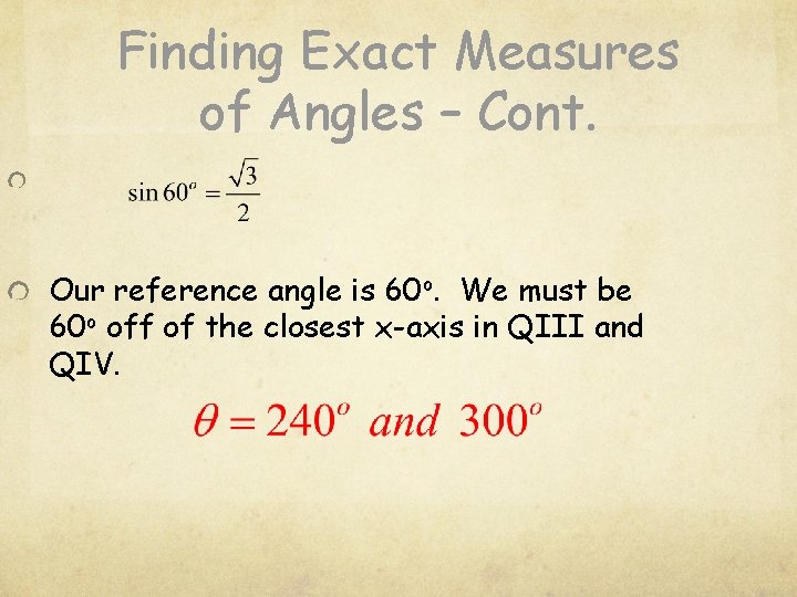 Finding Exact Measures of Angles – Cont. Our reference angle is 60 o. We