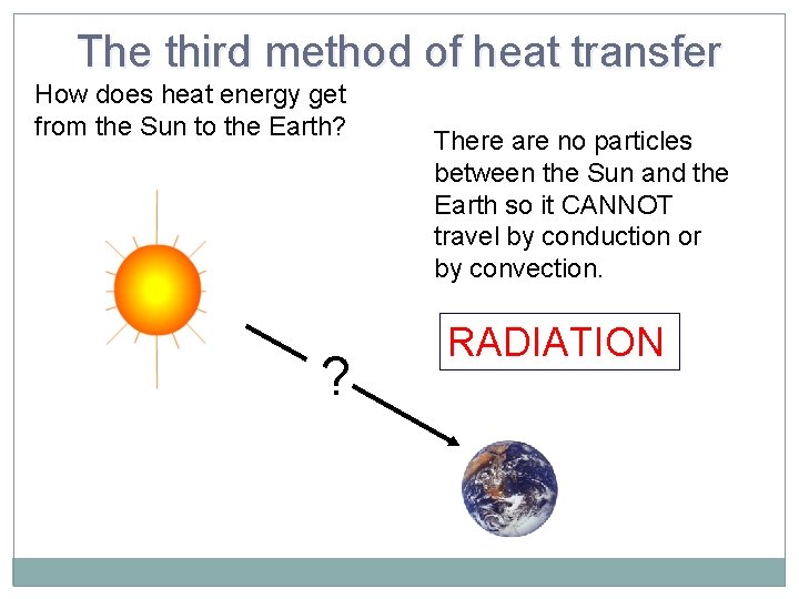 The third method of heat transfer How does heat energy get from the Sun