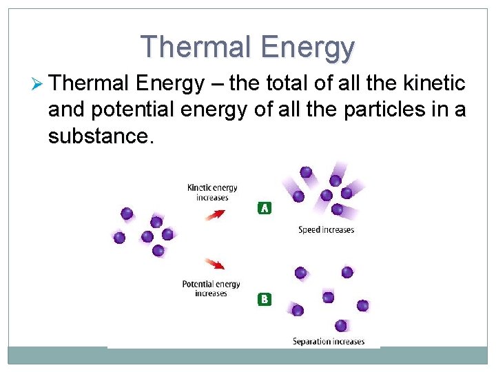 Thermal Energy Ø Thermal Energy – the total of all the kinetic and potential