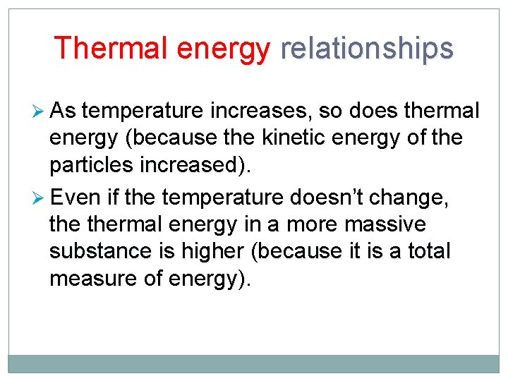 Thermal energy relationships Ø As temperature increases, so does thermal energy (because the kinetic