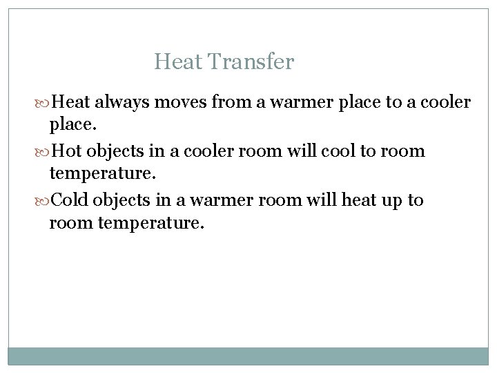 Heat Transfer Heat always moves from a warmer place to a cooler place. Hot