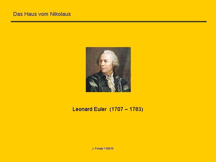 Das Haus vom Nikolaus Leonard Euler (1707 – 1783) J. Pellatz 11/2010 