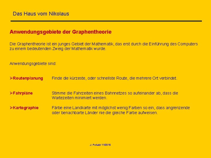 Das Haus vom Nikolaus Anwendungsgebiete der Graphentheorie Die Graphentheorie ist ein junges Gebiet der