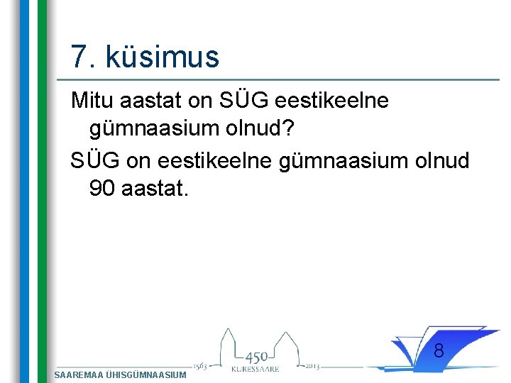 7. küsimus Mitu aastat on SÜG eestikeelne gümnaasium olnud? SÜG on eestikeelne gümnaasium olnud