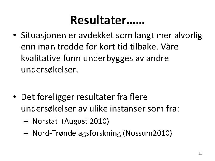 Resultater…… • Situasjonen er avdekket som langt mer alvorlig enn man trodde for kort
