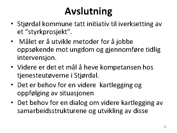 Avslutning • Stjørdal kommune tatt initiativ til iverksetting av et ”styrkprosjekt”. • Målet er