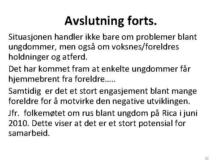 Avslutning forts. Situasjonen handler ikke bare om problemer blant ungdommer, men også om voksnes/foreldres