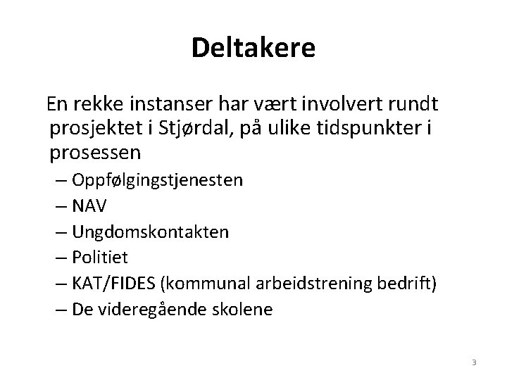 Deltakere En rekke instanser har vært involvert rundt prosjektet i Stjørdal, på ulike tidspunkter