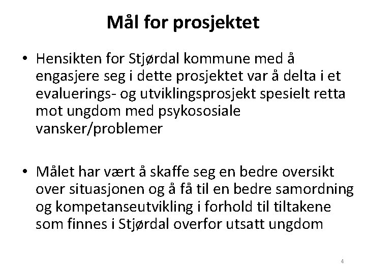 Mål for prosjektet • Hensikten for Stjørdal kommune med å engasjere seg i dette