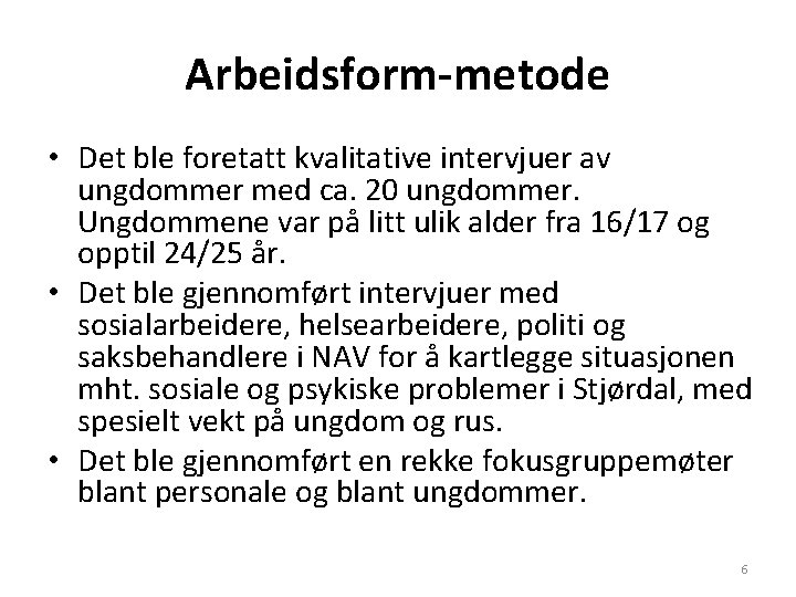 Arbeidsform-metode • Det ble foretatt kvalitative intervjuer av ungdommer med ca. 20 ungdommer. Ungdommene