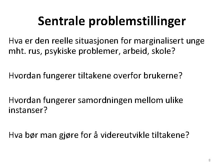 Sentrale problemstillinger Hva er den reelle situasjonen for marginalisert unge mht. rus, psykiske problemer,