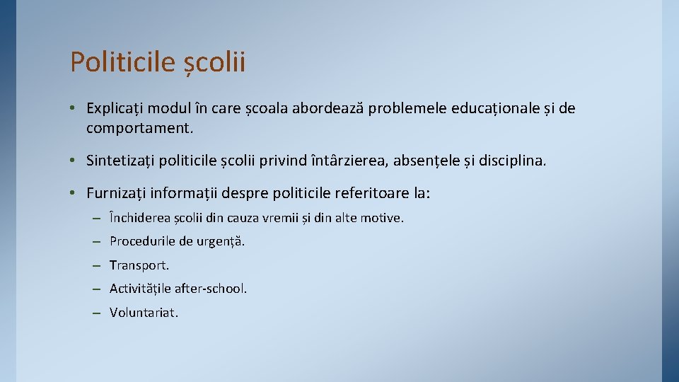 Politicile școlii • Explicați modul în care școala abordează problemele educaționale și de comportament.