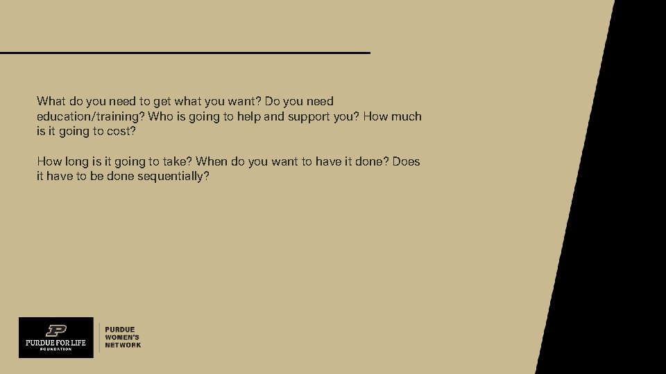 What do you need to get what you want? Do you need education/training? Who
