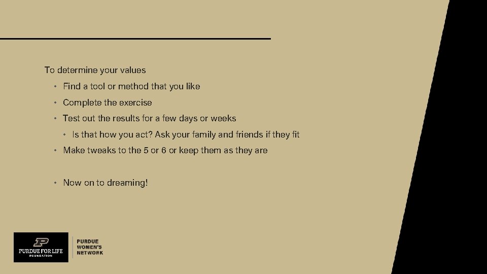 To determine your values • Find a tool or method that you like •
